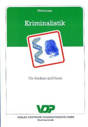 Kriminalistik. Ein GrundriÃŸ fÃ¼r Studium und Praxis. (9783801104764) by Weihmann, Robert