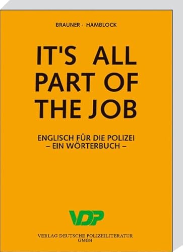 It's all part of the job. Englisch für die Polizei: It's all Part of the Job. Wörterbuch Englisch-Deutsch / Deutsch-Englisch - Brauner, Norbert, Hamblock, Dieter