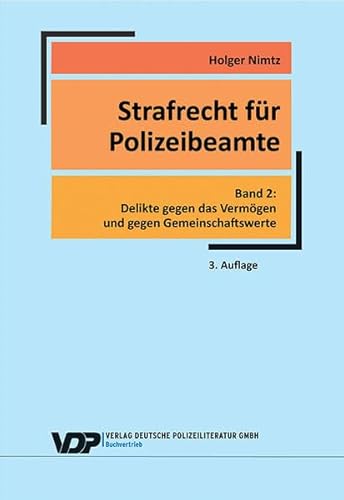 Strafrecht für Polizeibeamte - Band 2: Delikte gegen das Vermögen und gegen Gemeinschaftswerte (VDP-Fachbuch) - Nimtz Holger