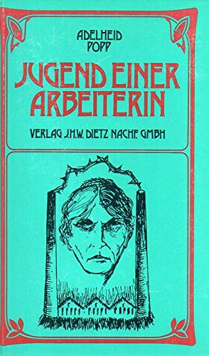 Jugend einer Arbeiterin. Herausgegeben und eingeleitet von Hans J. Schütz - Popp, Adelheid