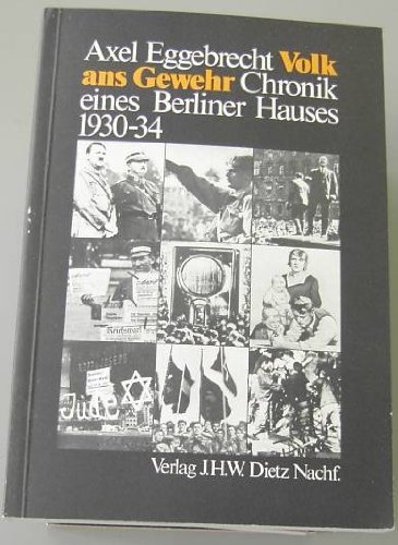 Volk ans Gewehr. Chronik eines Berliner Hauses 1930-34. - Eggebrecht, Axel