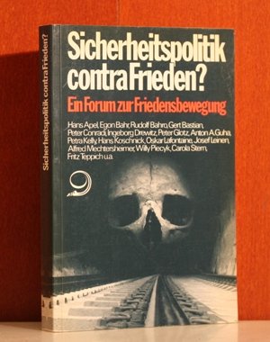 Sicherheitspolitik contra Frieden? Ein Forum zur Friedensbewegung. - Apel, Hans, Egon Bahr Rudolf Bahro u. a.