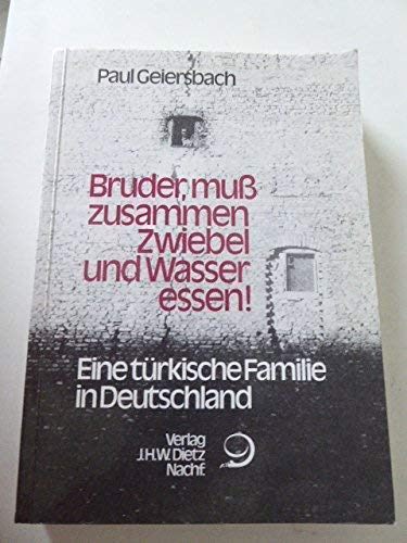 9783801200763: Bruder, mu zusammen Zwiebel und Wasser essen! Eine trkische Familie in Deutschland