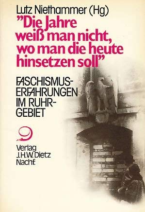 Die Jahre weiss man nicht, wo man die heute hinsetzen soll Faschismuserfahrungen im Ruhrgebiet; Lebensgeschichte und Sozialkultur im Ruhrgebiet 1930 - 1960; Bd. 1., - Niethammer, Lutz