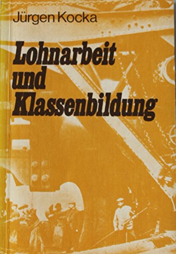Stock image for Lohnarbeit Und Klassenbildung: Arbeiter Und Arbeiterbewegung in Deutschland 1800-1875 for sale by NightsendBooks
