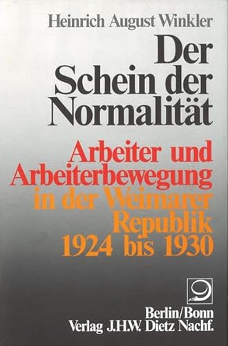 Geschichte der Arbeiter und der Arbeiterbewegung in Deutschland seit. / Der Schein der Normalität Arbeiter und Arbeiterbewegung in der Weimarer Republik 1924-1930 - Winkler, Heinrich und Gerhard A Ritter