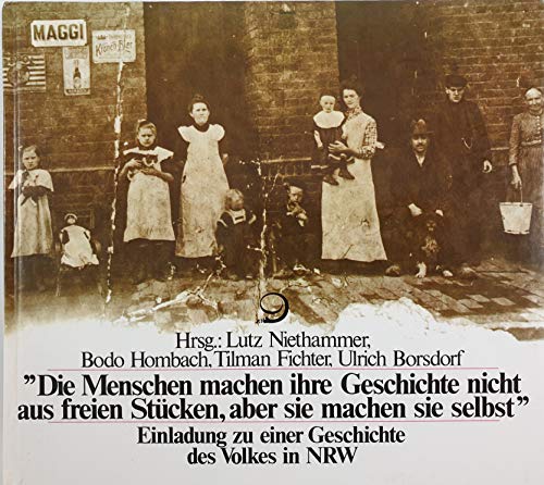 Stock image for Die Menschen machen ihre Geschichte nicht aus freien Stucken, aber sie machen sie selbst": Einladung zu einer Geschichte des Volkes in NRW (German Edition) for sale by NightsendBooks