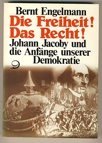 Die Freiheit! Das Recht!: Johann Jacoby und die AnfaÌˆnge unserer Demokratie (German Edition) (9783801201029) by Engelmann, Bernt