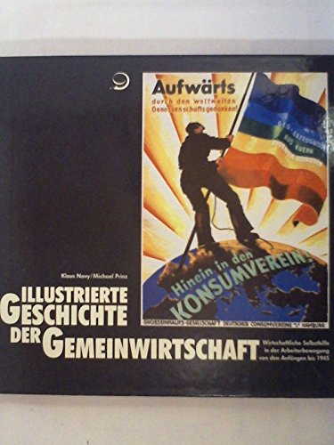 Illustrierte Geschichte der Gemeinwirtschadt - Wirtschaftliche Selbsthilfe in der Arbeiterbewegung von den Anfängen bis 1945 - Novy, Klaus + Prinz, Michael