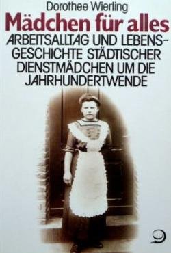 Mädchen für alles. Arbitsalltag und Lebensgeschichte städtischer Dienstmädchen um die Jahrhundert...