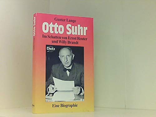 9783801202156: Otto Suhr. Im Schatten von Ernst Reuter und Willy Brandt. Eine Biographie