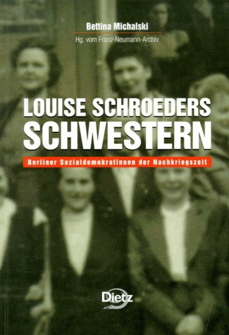 Louise Schroeders Schwestern. Berliner Sozialdemokratinnen der Nachkriegszeit.