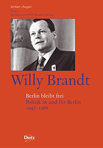 Beispielbild fr Willy Brandt. Berlin bleibt frei: Politik in und fr Berlin. 1947 - 1966. zum Verkauf von Antiquariat & Verlag Jenior