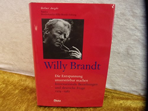 Die Entspannung unzerstörbar machen : internationale Beziehungen und deutsche Frage ; 1974 - 1982. Bearb. von Frank Fischer Berliner Ausgabe ; Bd. 9 - Brandt, Willy und Frank (Mitwirkender) Fischer