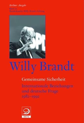 Berliner Ausgabe.: Gemeinsame Sicherheit: Internationale Beziehungen und deutsche Frage 1982-1992 - Brandt, Willy