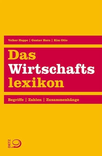 Das Wirtschaftslexikon : Begriffe, Zahlen, Zusammenhänge. - Happe, Volker, Gustav A. Horn und Kim Otto