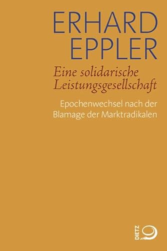 Eine solidarische Leistungsgesellschaft: Epochenwechsel nach der Blamage der Marktradikalen - Erhard Eppler