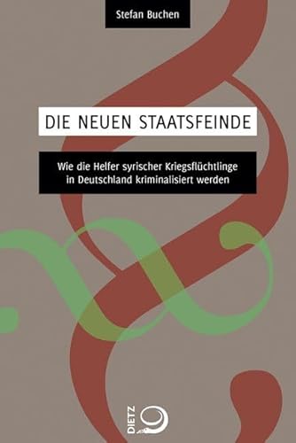 Beispielbild fr Die neuen Staatsfeinde: Wie die Helfer syrischer Kriegsflchtlinge in Deutschland kriminalisiert werden zum Verkauf von medimops