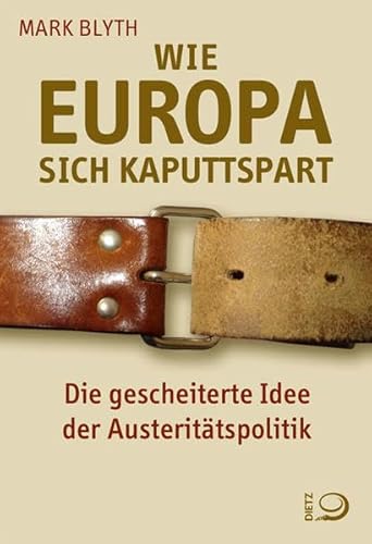 9783801204570: Wie Europa sich kaputtspart: Die gescheiterte Idee der Austerittspolitik
