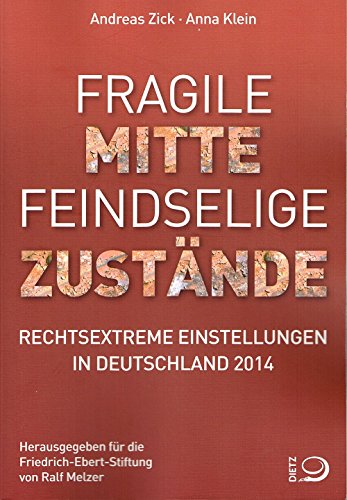 Fragile Mitte - Feindselige Zustände: Rechtsextreme Einstellungen in Deutschland 2014 - Zick, Andreas, Klein, Anna