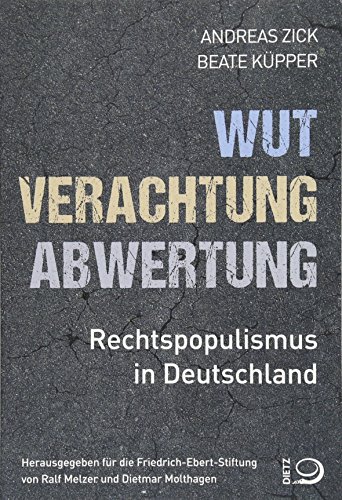 Wut, Verachtung, Abwertung: Rechtspopulismus in Deutschland - Zick, Andreas, Küpper, Beate