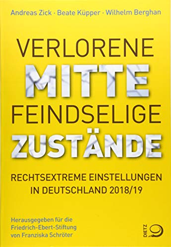 Beispielbild fr Verlorene Mitte - feindselige Zustnde. Rechtsextreme Einstellungen in Deutschland 2018/19. Herausgegeben von Andreas Zick, Beate Kpper und Wilhelm Berghan. Herausgegeben und mit einem Vorwort fr die Friedrich-Ebert-Stiftung von Franziska Schrter. Mit einem Glossar statistischer und methodischer Begriffe. Mit einem Literaturverzeichnis. Mit Kurzbiografien der BeitrgerInnen. zum Verkauf von BOUQUINIST