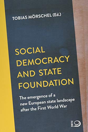 Beispielbild fr Social Democracy and State Foundation The emergence of a new European state landscape after the First World War zum Verkauf von Buchpark