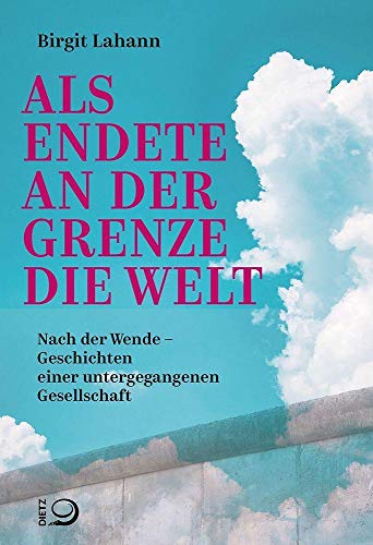 Stock image for Als endete an der Grenze die Welt: Nach der Wende - Geschichten einer untergegangenen Gesellschaft for sale by WorldofBooks