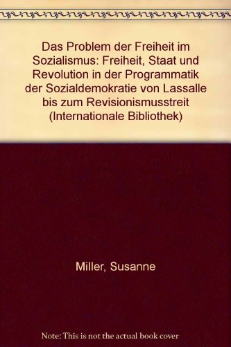 Beispielbild fr Das Problem der Freiheit im Sozialismus. Freiheit, Staat und Revolution in der Programmatik der Sozialdemokratie von Lassalle bis zum Revisionsmusstreit, zum Verkauf von modernes antiquariat f. wiss. literatur