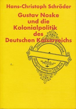 Stock image for Gustav Noske und die Kolonialpolitik des Deutschen Kaiserreiches (Internationale Bibliothek ; Bd. 117) (German Edition) for sale by Burke's Books