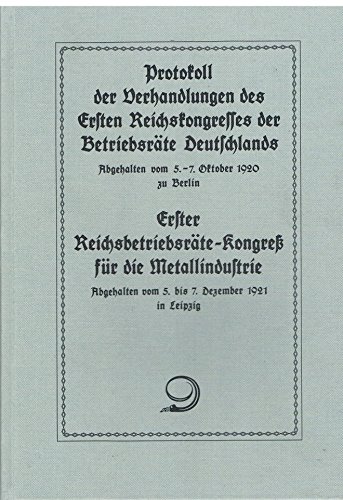 Beispielbild fr Protokoll der Verhandlungen des ersten Reichskongresses der Betriebsrte Deutschlands. Abgehalten vom 5. bis 7. Oktober zu Berlin. Erster Reichsbetriebsrte-Kongre fr die Metallindustrie, abgehalten vom 5. - 7. Dezember 1921 in Leipzig zum Verkauf von Bernhard Kiewel Rare Books