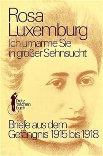 Dietz Taschenbücher, Bd.7, Ich umarme Sie in großer Sehnsucht - Luxemburg, Rosa, (DE-601)060181 Luxemburg Rosa und Luxemburg Rosa