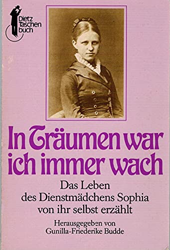 Stock image for In Traumen War Ich Immer Wach: Das Leben Des Dienstmadchens Sophia Von Ihr Selbst Erzahlt for sale by NightsendBooks