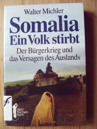 Stock image for Somalia, Ein Volk stirbt. Der Brgerkrieg und das Versagen des Auslands for sale by Bernhard Kiewel Rare Books
