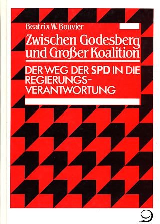 Zwischen Godesberg und Großer Koalition : Der Weg der SPD in die Regierungsverantwortung - Beatrix W. Bouvier, Hg.: Dieter Dowe