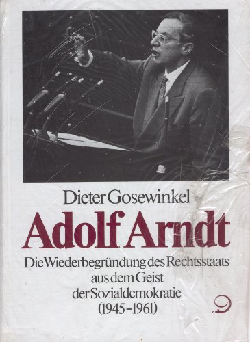 Adolf Arndt: Die Wiederbegründung des Rechtsstaats aus dem Geist der Sozialdemokratie (1945-1961) (Politik- und Gesellschaftsgeschichte)