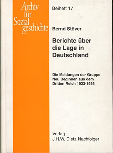 Berichte uber Die Lage in Deutschland: Die Lagemeldungen Der Gruppe Neu Beginnen Aus Dem Dritten Reich, 1933-1936 - Stover, Bernd