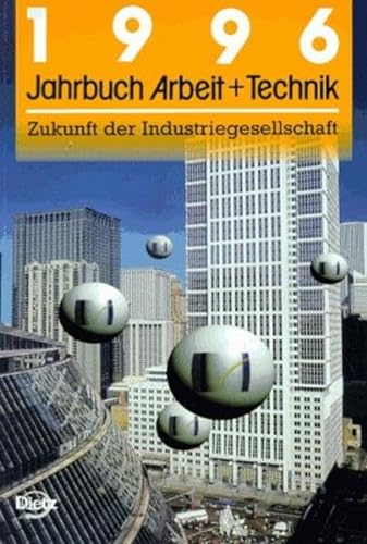 Jahrbuch Arbeit und Technik 1996. Schwerpunktsthema Zukunft der Industriegesellschaft. Redaktion ...