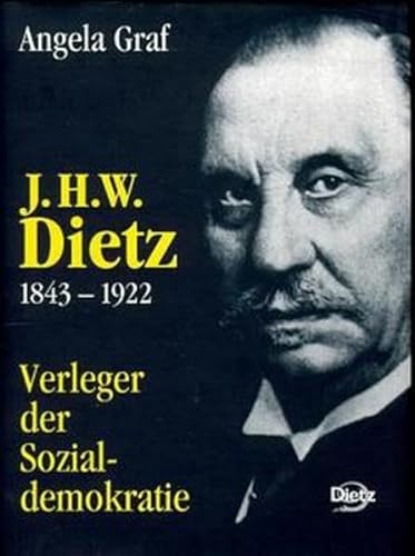 J.H.W. Dietz 1843-1922: Verleger der Sozialdemokratie (Reihe Politik- und Gesellschaftsgeschichte) (German Edition) (9783801240899) by Graf, Angela