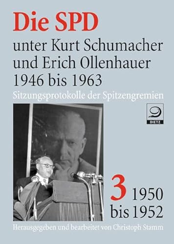9783801241032: Die SPD unter Kurt Schumacher und Erich Ollenhauer 1946 bis 1963: Sitzungsprotokolle der Spitzengremien. Band 3: 1950 bis 1952