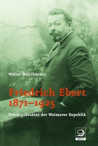 9783801241643: Friedrich Ebert 1871-1925: Reichsprsident der Weimarer Republik