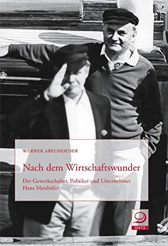 Stock image for Nach dem Wirtschaftswunder: Der Gewerkschafter, Politiker und Unternehmer Hans Matthfer for sale by medimops