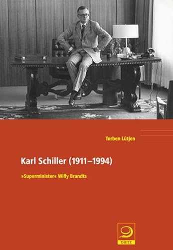 Karl Schiller (1911-1994): »Superminister« Willy Brandts - Lütjen, Torben