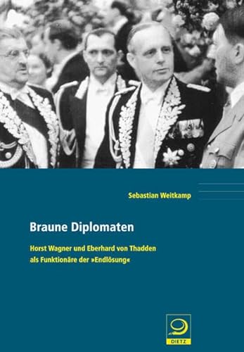 Braune Diplomaten: Horst Wagner und Eberhard von Thadden als Funktionäre der „Endlösung