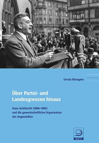 Ãœber Partei- und Landesgrenzen hinaus: Hans Gottfurcht (1896-1982) und die gewerkschaftliche Organisation der Angestellten (9783801241926) by Bitzegeio, Ursula