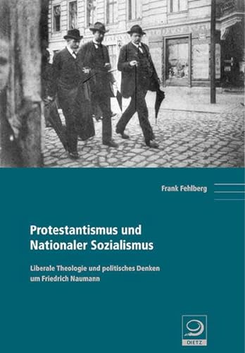 Beispielbild fr Protestantismus und Nationaler Sozialismus Liberale Theologie und politisches Denken um Friedrich Naumann zum Verkauf von medimops