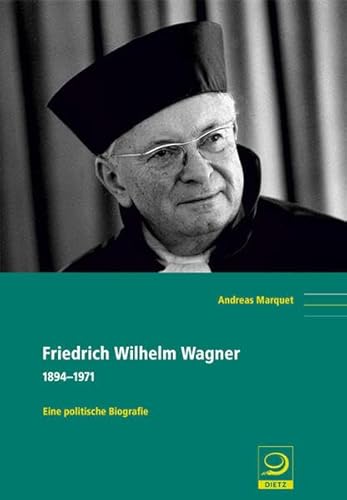 9783801242312: Friedrich Wilhelm Wagner: 1894-1971. Eine politische Biografie