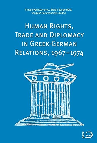 Stock image for Human Rights, Trade and Diplomacy in the Greek-German Relaltions, 1967?1974 for sale by medimops