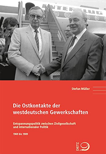 9783801242718: Die Ostkontakte der westdeutschen Gewerkschaften: Entspannungspolitik zwischen Zivilgesellschaft und internationaler Politik 1969 bis 1989