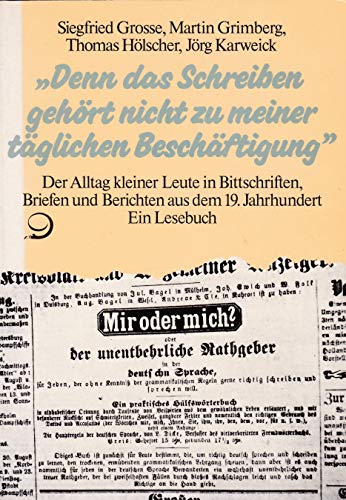 Beispielbild fr Denn das Schreiben gehrt nicht zu meiner tglichen Beschftigung" Der Alltag kleiner Leute in Bittschriften, Briefen und Berichten aus dem 19. Jahrhundert. Ein Lesebuch. zum Verkauf von Buchhandlung&Antiquariat Arnold Pascher